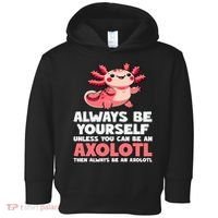 Axolotl Always Be Yourself Unless You Can Be An Axolotl  Toddler Hoodie thumb 0