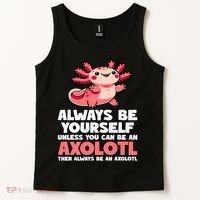 Axolotl Always Be Yourself Unless You Can Be An Axolotl  Tank Top thumb 2