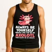 Axolotl Always Be Yourself Unless You Can Be An Axolotl  Tank Top thumb 3