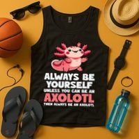 Axolotl Always Be Yourself Unless You Can Be An Axolotl  Tank Top thumb 4