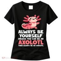 Axolotl Always Be Yourself Unless You Can Be An Axolotl  Women's T-Shirt thumb 0
