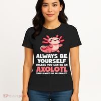Axolotl Always Be Yourself Unless You Can Be An Axolotl  Women's T-Shirt thumb 4