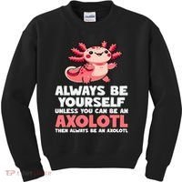 Axolotl Always Be Yourself Unless You Can Be An Axolotl  Kids Sweatshirt thumb 0