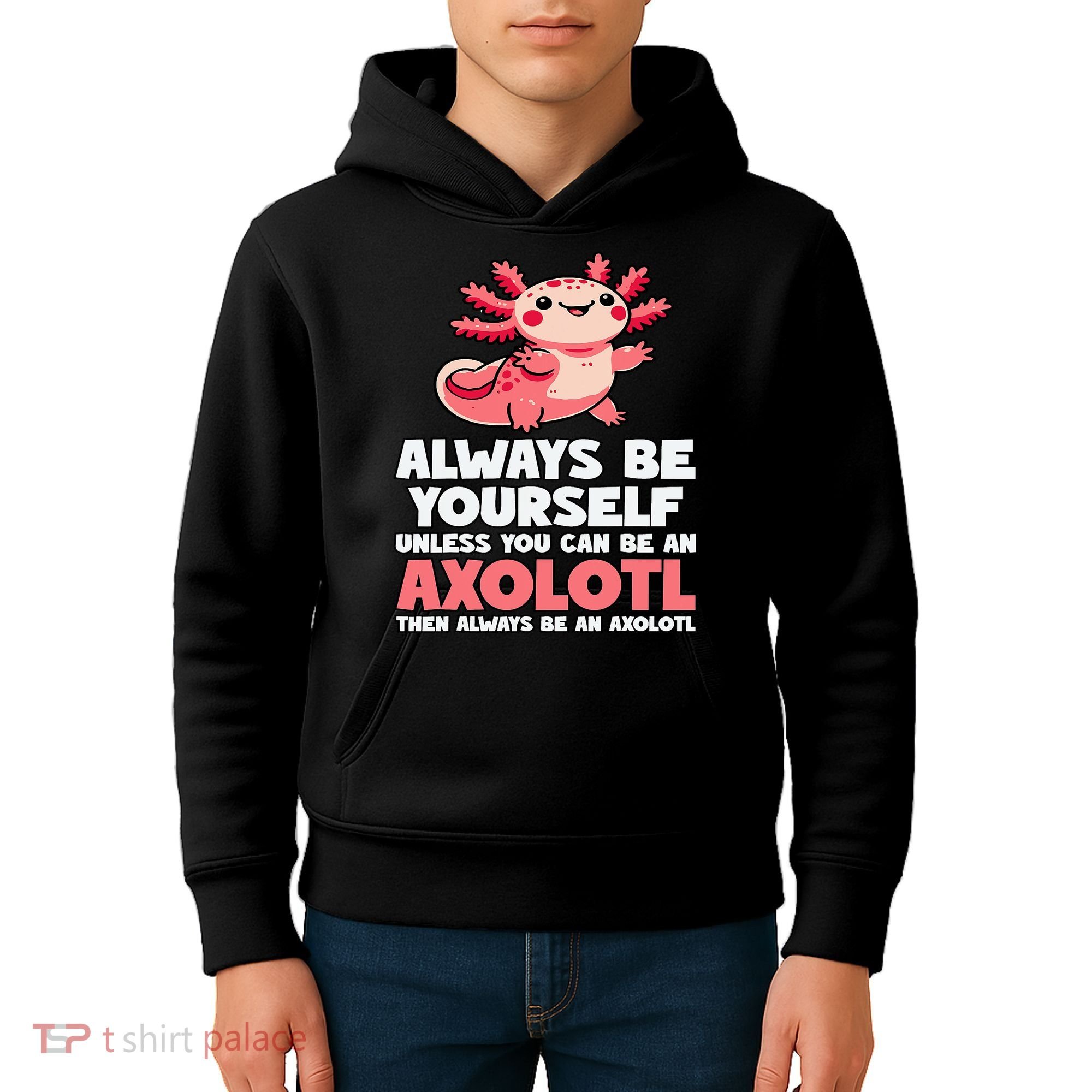 Axolotl Always Be Yourself Unless You Can Be An Axolotl  Kids Hoodie
