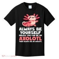 Axolotl Always Be Yourself Unless You Can Be An Axolotl  Kids T-Shirt thumb 0