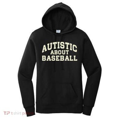 Autistic About Baseball Funny Baseball Lover Saying Quote Women's Hoodie