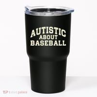 Autistic About Baseball Funny Baseball Lover Saying Quote Tumbler thumb 0