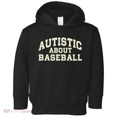 Autistic About Baseball Funny Baseball Lover Saying Quote Toddler Hoodie