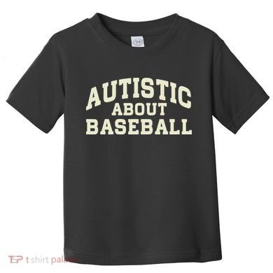 Autistic About Baseball Funny Baseball Lover Saying Quote Toddler T-Shirt
