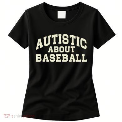 Autistic About Baseball Funny Baseball Lover Saying Quote Women's T-Shirt