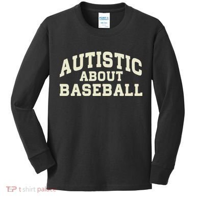 Autistic About Baseball Funny Baseball Lover Saying Quote Kids Long Sleeve Shirt