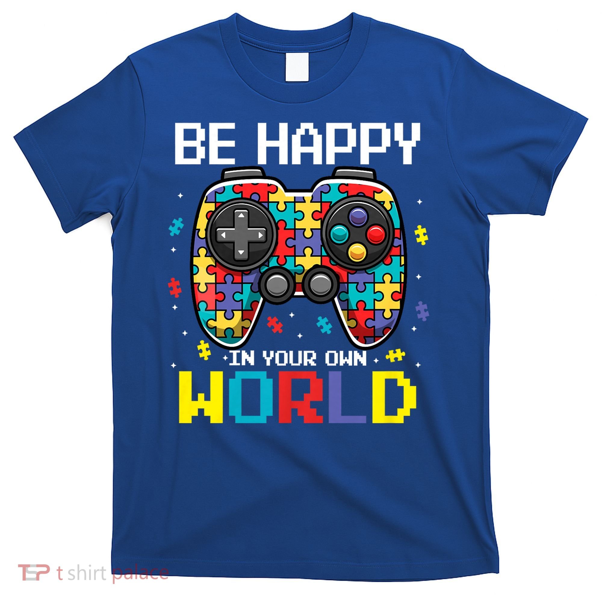 Autism Awareness Be Happy In Your Own World Gamer T-Shirt