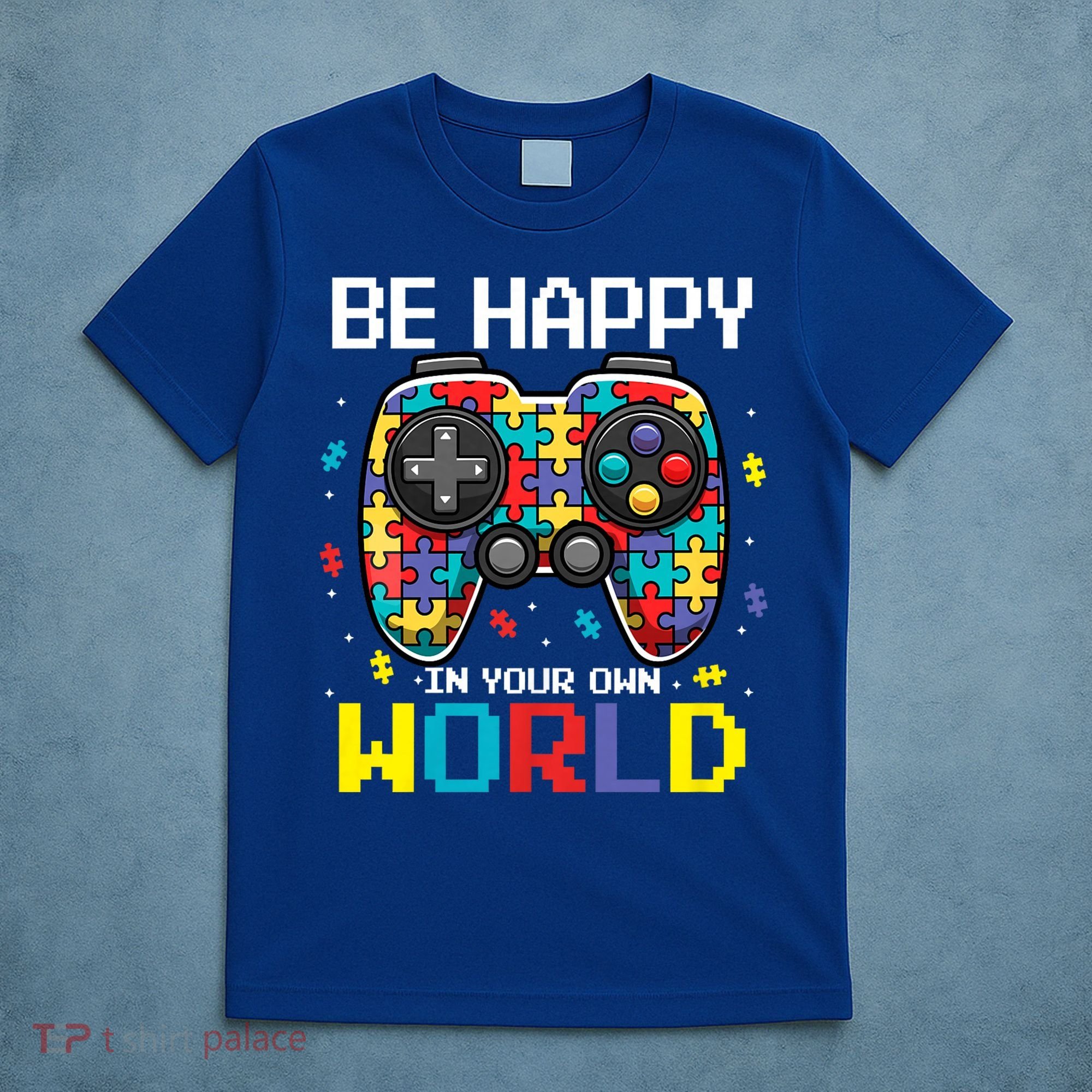 Autism Awareness Be Happy In Your Own World Gamer T-Shirt