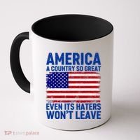 America A Country So Great Even Its Haters WonT Leave Coffee Mug thumb 0