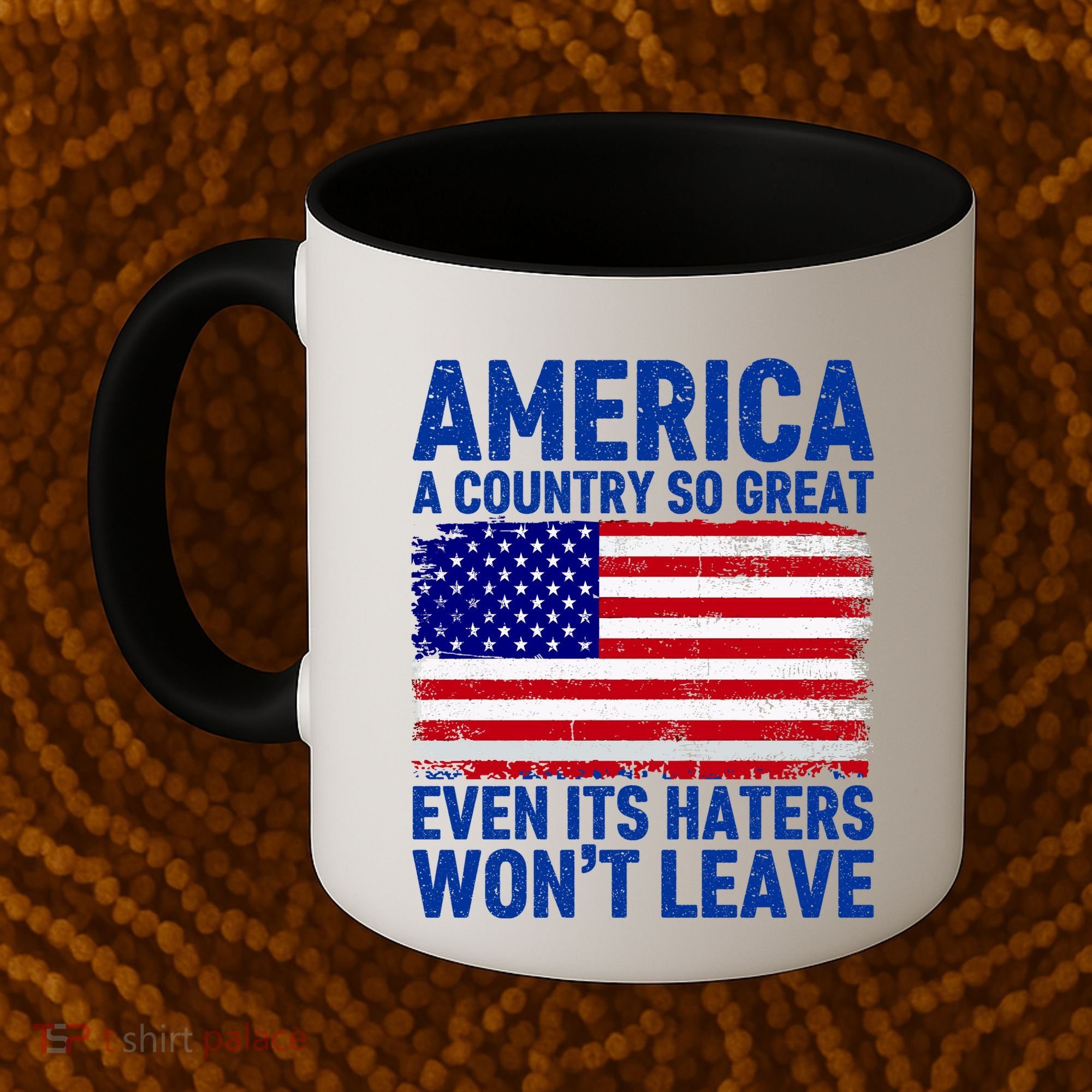 America A Country So Great Even Its Haters WonT Leave Coffee Mug