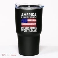 America A Country So Great Even Its Haters WonT Leave Tumbler thumb 0