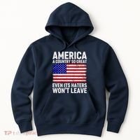 America A Country So Great Even Its Haters WonT Leave Hoodie thumb 0