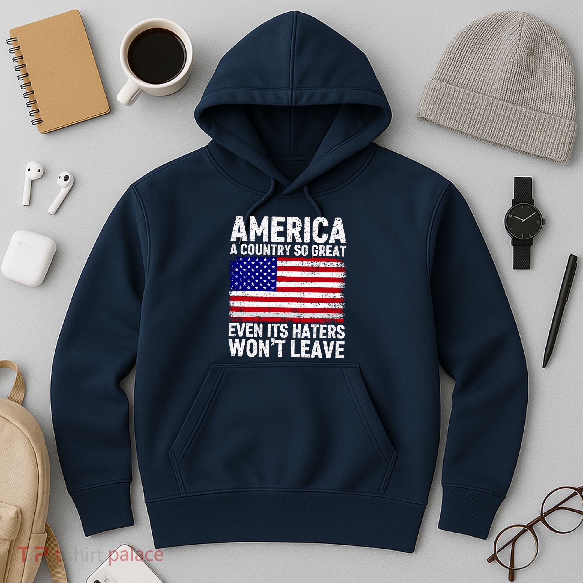 America A Country So Great Even Its Haters WonT Leave Hoodie