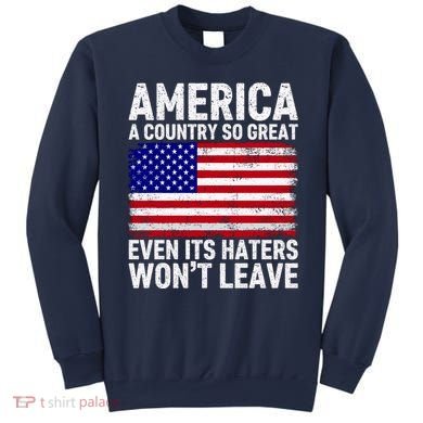 America A Country So Great Even Its Haters WonT Leave Sweatshirt