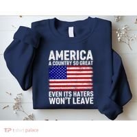 America A Country So Great Even Its Haters WonT Leave Sweatshirt thumb 2