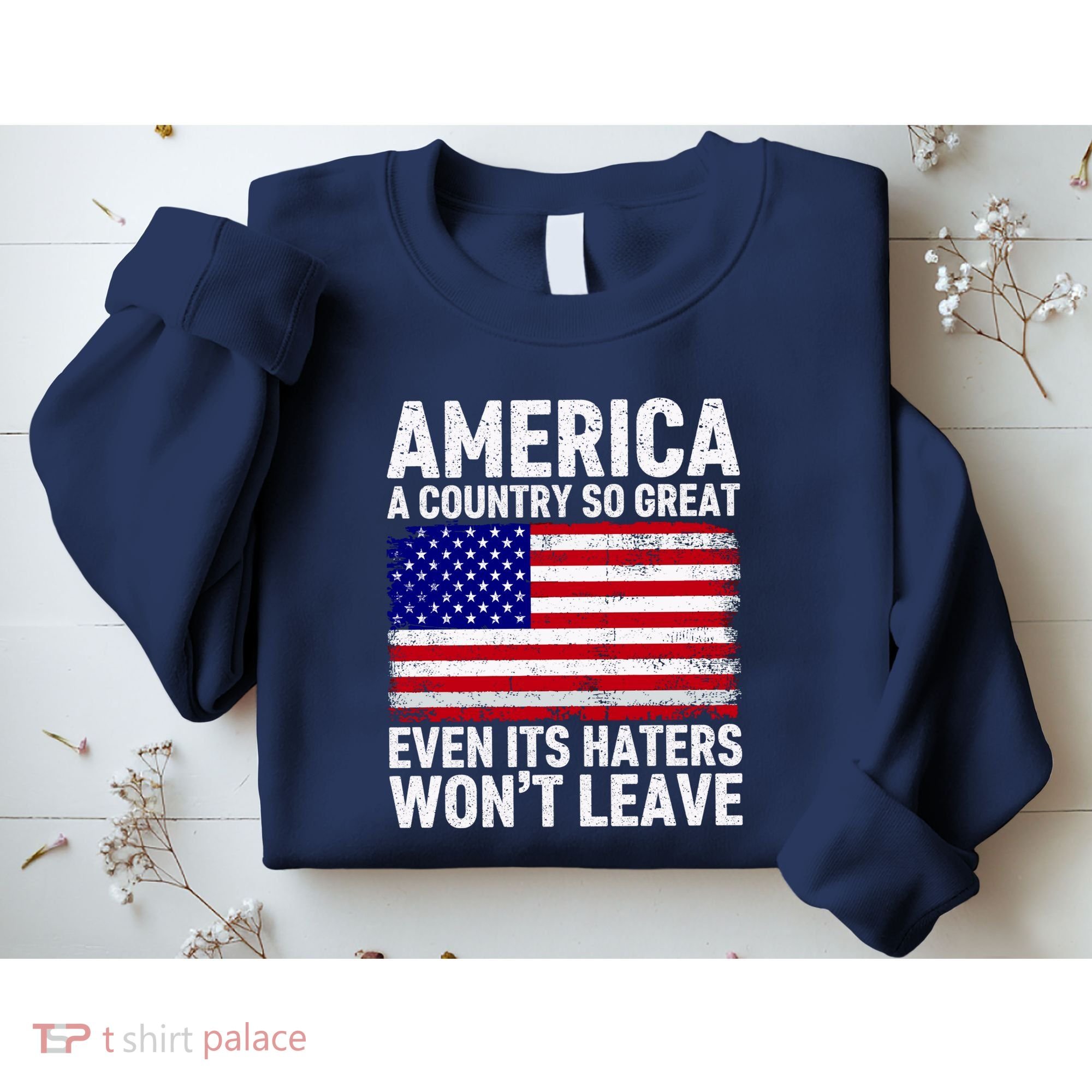 America A Country So Great Even Its Haters WonT Leave Sweatshirt