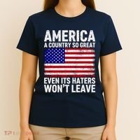 America A Country So Great Even Its Haters WonT Leave T-Shirt thumb 4