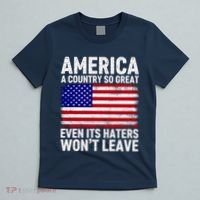 America A Country So Great Even Its Haters WonT Leave T-Shirt thumb 5