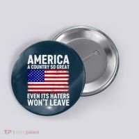 America A Country So Great Even Its Haters WonT Leave Button thumb 0