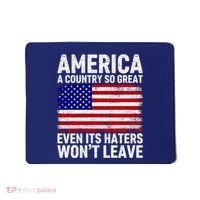 America A Country So Great Even Its Haters WonT Leave Mousepad thumb 0