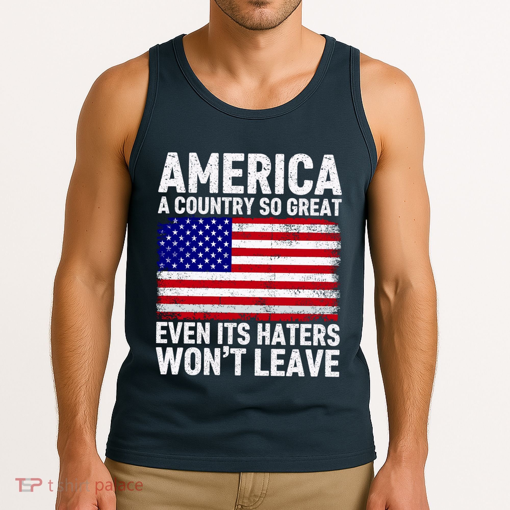 America A Country So Great Even Its Haters WonT Leave Tank Top