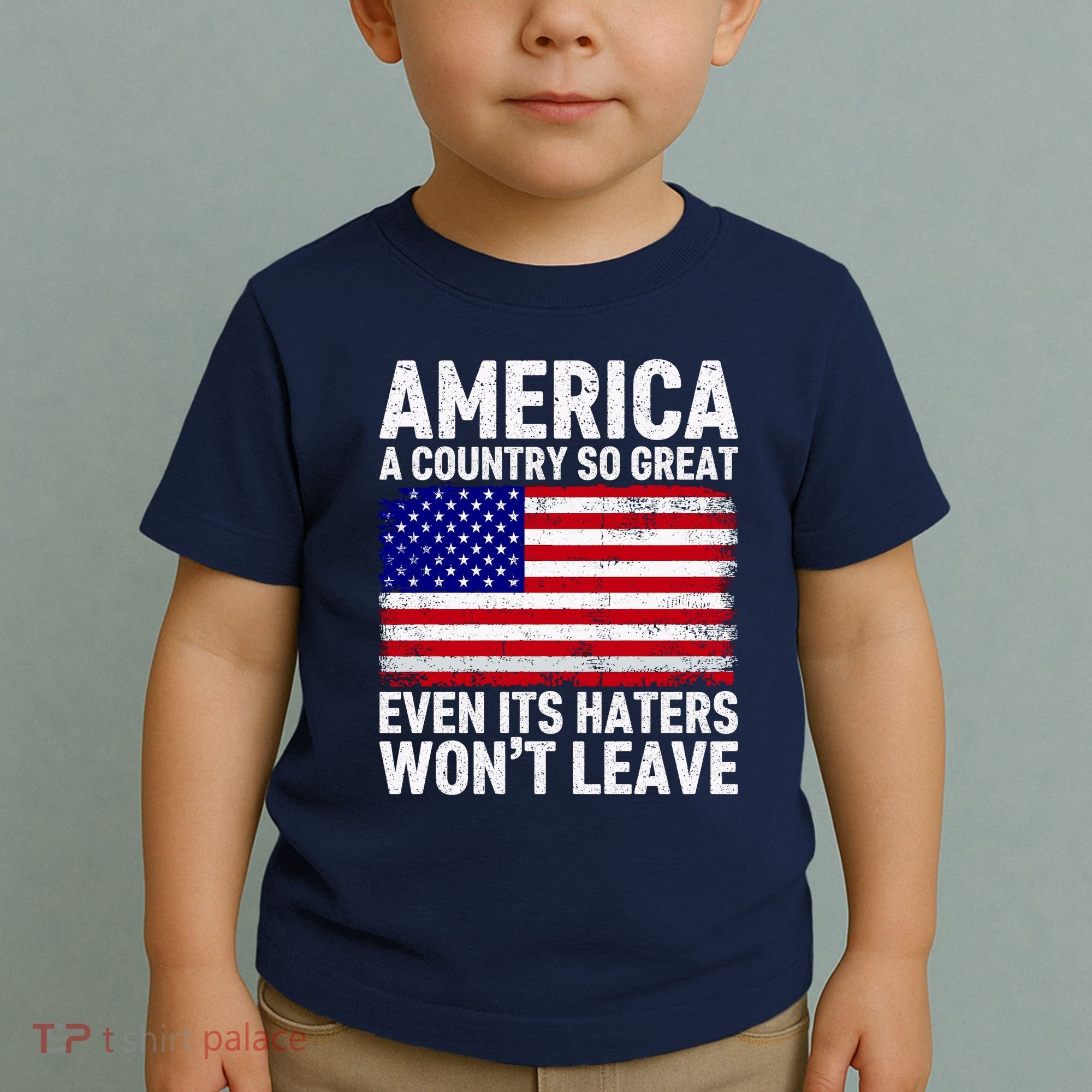 America A Country So Great Even Its Haters WonT Leave Toddler T-Shirt