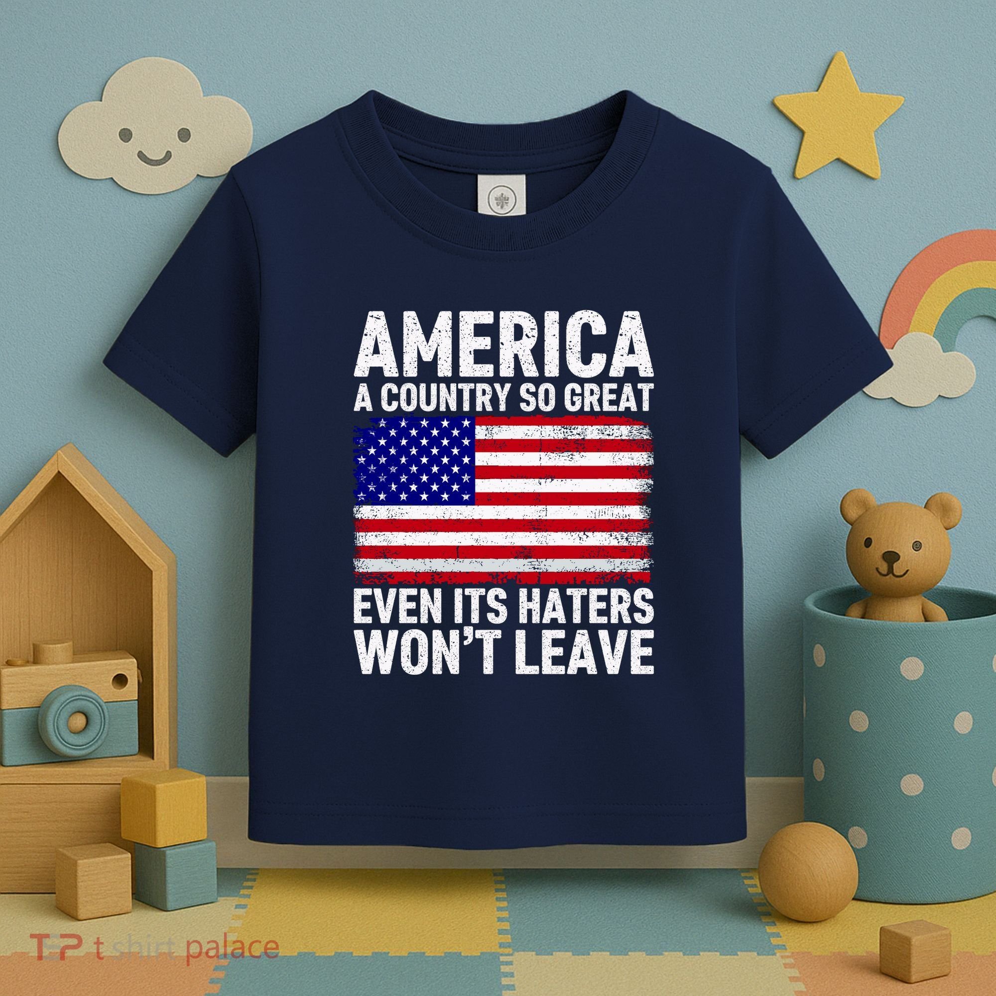 America A Country So Great Even Its Haters WonT Leave Toddler T-Shirt