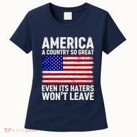 America A Country So Great Even Its Haters WonT Leave Women's T-Shirt thumb 0