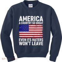 America A Country So Great Even Its Haters WonT Leave Kids Sweatshirt thumb 0
