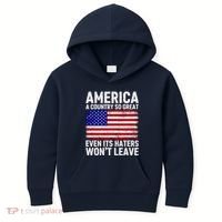 America A Country So Great Even Its Haters WonT Leave Kids Hoodie thumb 0