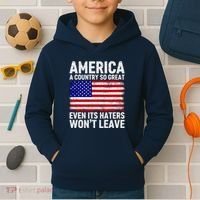America A Country So Great Even Its Haters WonT Leave Kids Hoodie thumb 2
