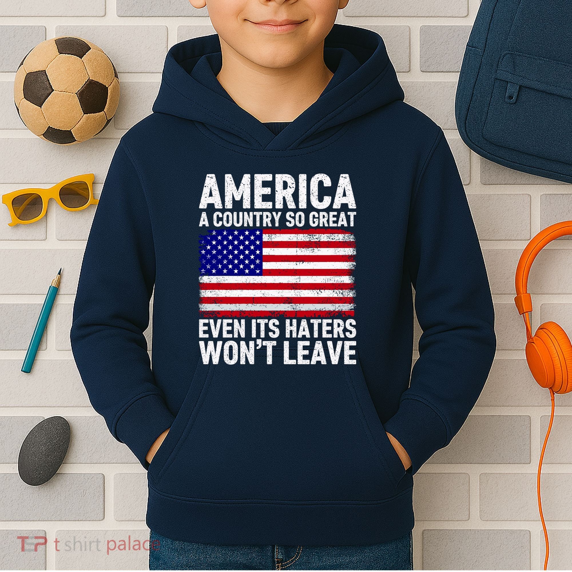 America A Country So Great Even Its Haters WonT Leave Kids Hoodie