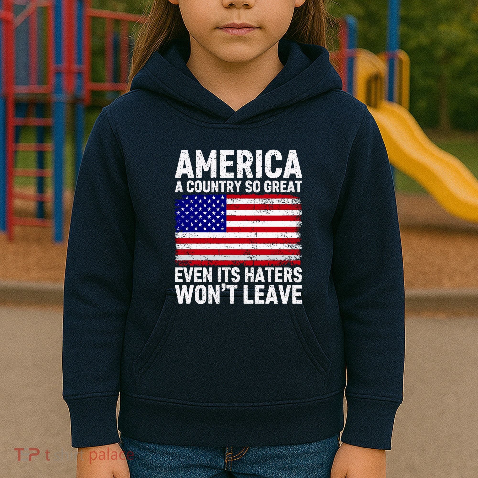 America A Country So Great Even Its Haters WonT Leave Kids Hoodie