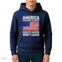 America A Country So Great Even Its Haters WonT Leave Kids Hoodie thumb 4