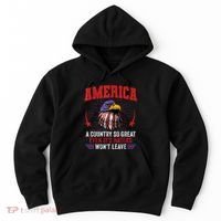 America A Country So Great Even Its Haters Wont Leave Hoodie thumb 0