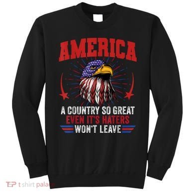 America A Country So Great Even Its Haters Wont Leave Sweatshirt
