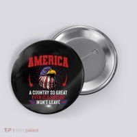 America A Country So Great Even Its Haters Wont Leave Button thumb 0
