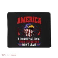 America A Country So Great Even Its Haters Wont Leave Mousepad thumb 0