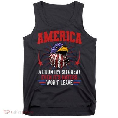 America A Country So Great Even Its Haters Wont Leave Tank Top
