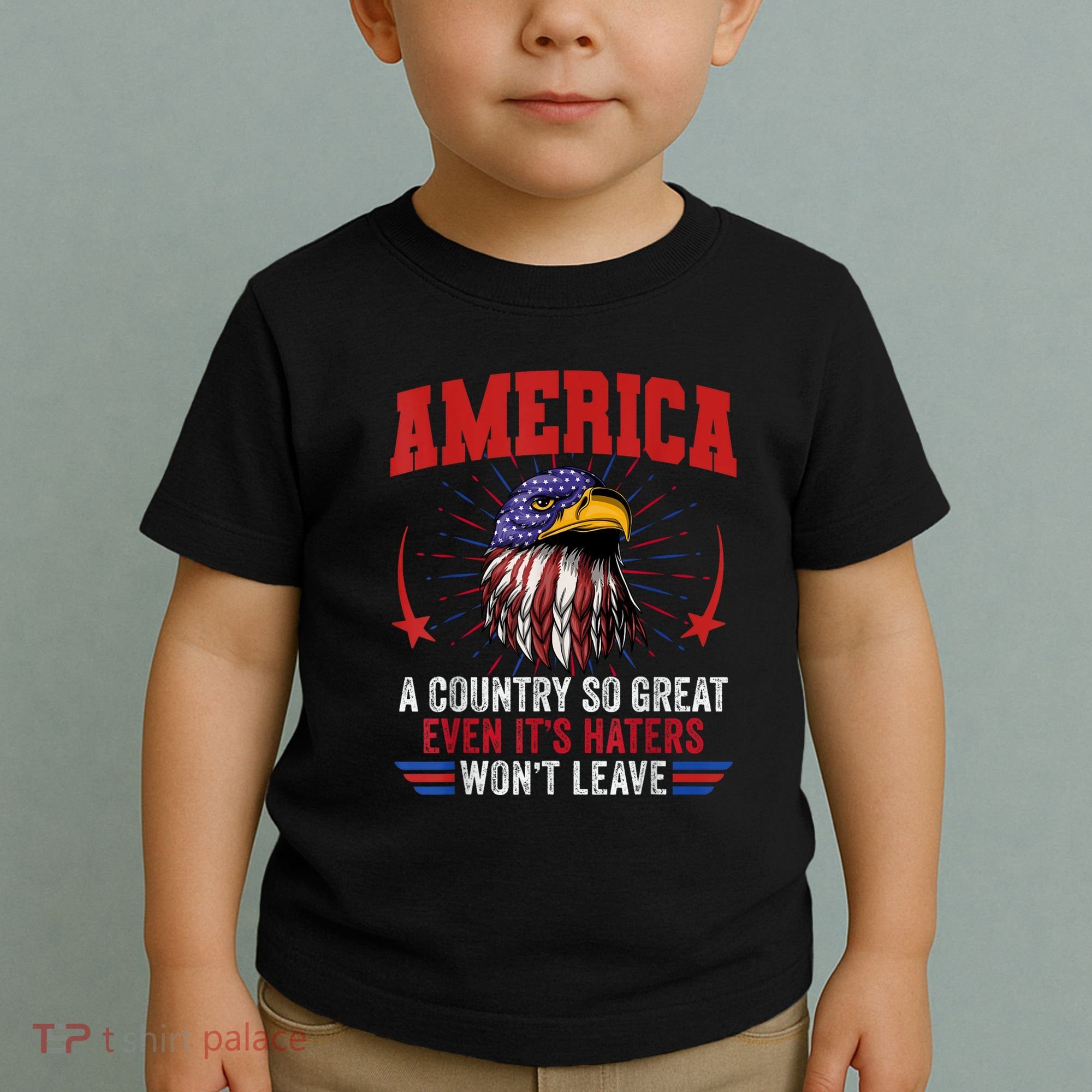 America A Country So Great Even Its Haters Wont Leave Toddler T-Shirt