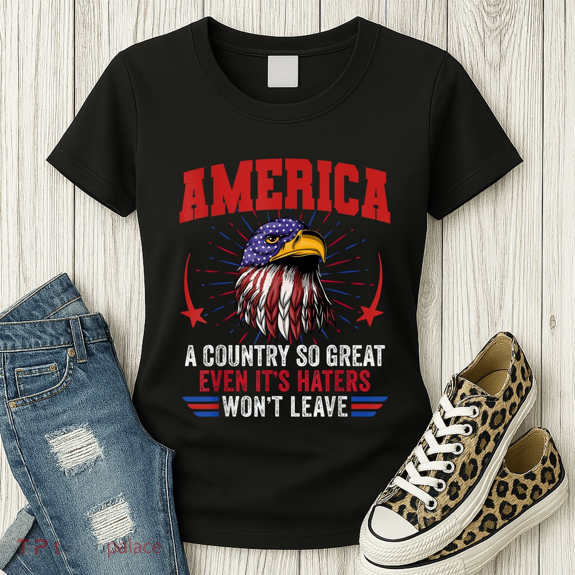 America A Country So Great Even Its Haters Wont Leave Women's T-Shirt