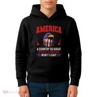 America A Country So Great Even Its Haters Wont Leave Kids Hoodie thumb 4