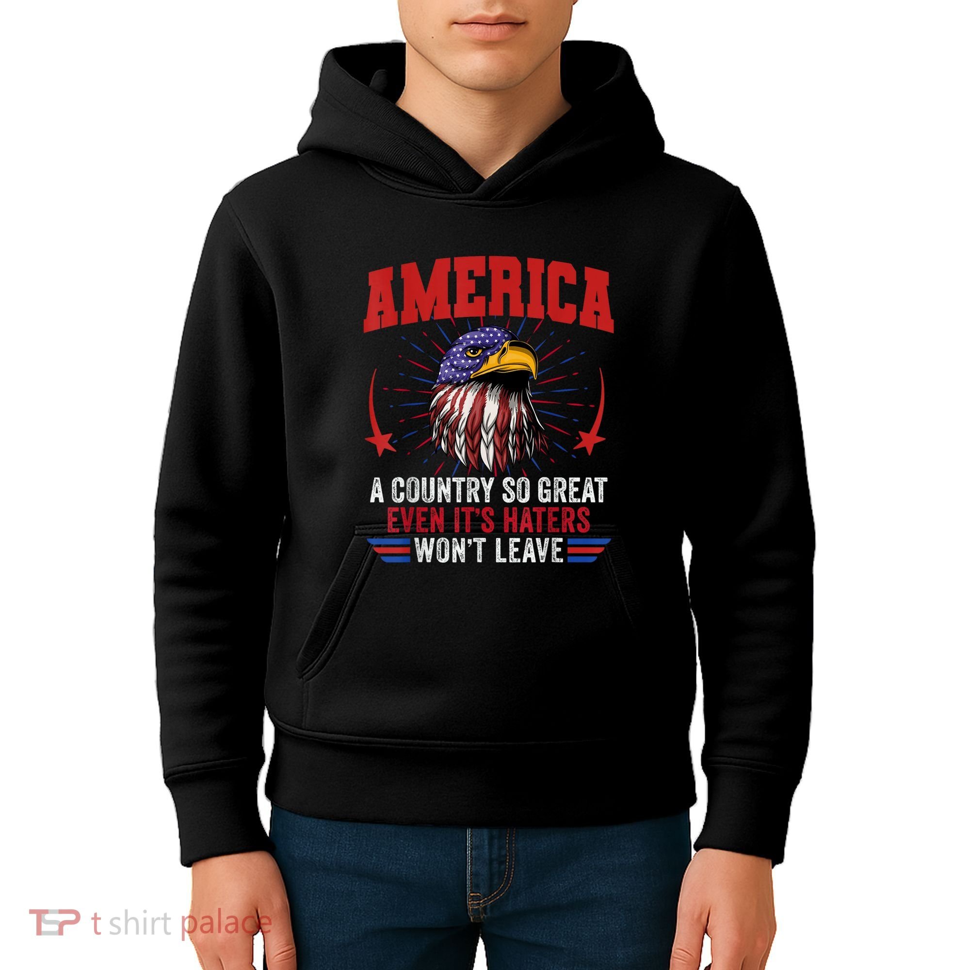 America A Country So Great Even Its Haters Wont Leave Kids Hoodie
