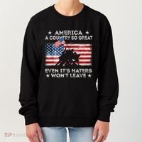 America A Country So Great Even Its Haters Wont Leave Women's Sweatshirt thumb 0