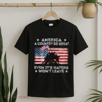 America A Country So Great Even Its Haters Wont Leave T-Shirt thumb 2